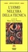 Arnold Gehlen, M. T. Pansera - L' uomo nell'era della tecnica. Problemi socio-psicologici della civiltà industriale