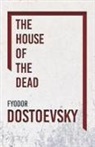 Fyodor Dostoevsky - The House of the Dead