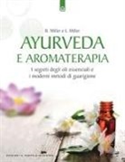 Bryan Miller, Light Miller - Ayurveda e aromaterapia. I segreti degli oli essenziali e i moderni metodi di guarigione