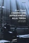 Ayn Rand - Rand, A: L'uomo che apparteneva alla terra. La rivolta di At
