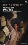 Eraldo Affinati - Peregrin d'amore. Sotto il cielo degli scrittori d'Italia