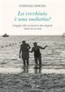 Stefano Grifoni - La vecchiaia è una malattia? Viaggio alla scoperta dei segreti della terza età