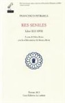 Francesco Petrarca, M. Berté, S. Rizzo - Res seniles. Libri 13-17. Testo latino a fronte