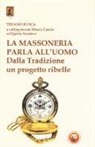 Tiziano Busca, Mauro Cascio, Egidio Senatore - La massoneria parla all'uomo. Dalla Tradizione un progetto ribelle