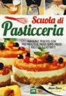 Marco Spera, A. Darra, A. Rossi - Scuola di pasticceria. Manuale pratico con preparazioni passo dopo passo e ricette illustrate