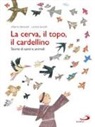 Alberto Benevelli, Loretta Serofilli - La cerva, il topo, il cardellino. Storie di santi e animali