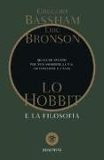 Gregory Bassham, Eric Bronson - Lo Hobbit e la filosofia. Qualche spunto per non smarrire la via, lo stregone e i nani