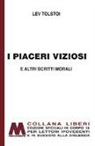 Lev Tolstoj - I piaceri viziosi e altri scritti morali