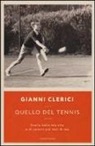 Gianni Clerici - Quello del tennis. Storia della mia vita e di uomini più noti di me