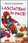 Paola Zannoner - Lasciatemi in pace!