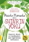 Bettina Lemke - Piccolo manuale dello shinrin-yoku. Esercizi, rituali e meditazioni per rigenerarsi nel bosco