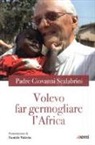 Giovanni Scalabrini - Volevo far germogliare l'Africa