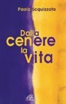 Paolo Squizzato - Dalla cenere la vita. Un percorso di consapevolezza