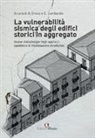 Salvatore Caddemi, Ivo Caliò, Giuseppe Di Gregorio, Andrea Famà, Annalisa Greco, Grazia Lombardo... - La vulnerabilità sismica degli edifici storici in aggregato. «Nuove metodologie negli approcci speditivi e di modellazione strutturale»