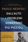 Paolo Nespoli - Dall'alto i problemi sembrano più piccoli. Lezioni di vita imparate dallo Spazio