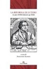 Adriano Ardovino, Franco Buzzi, Michele Cassese, Stefano Cavallotto, Riccardo De Biase, Mariannina Failla... - La Riforma di Lutero. A 500 anni dalle 95 Tesi