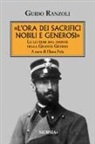 Guido Ranzoli, E. Pala - «L'ora dei sacrifici nobili e generosi». Le lettere dal fronte della grande guerra