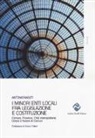 Antonio Nasuti - I minori enti locali fra legislazione e Costituzione. Comuni, Province, Città metropolitane, Unioni e fusioni di Comuni