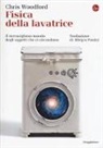 Chris Woodford - Fisica della lavatrice. Il meraviglioso mondo degli oggetti che ci circondano