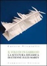 Curzio Vivarelli - Il volo di un gabbiano. La scultura dinamica di Etienne Jules Marey