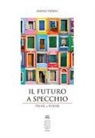 Ennio Perini - Il futuro a specchio. Prose e poesie