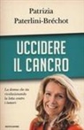 Patrizia Paterlini-Bréchot - Uccidere il cancro