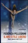 Matteo Giunta, Federica Pellegrini - Il mio stile libero. Nuoto, amore e rock'n'roll