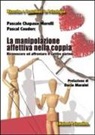 Pascale Chapaux-Morelli, Pascal Couderc - La manipolazione affettiva nella coppia. Riconoscere ed affrontare il cattivo partner