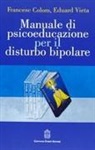 Francesc Colom, Eduard Vieta - Manuale di psicoeducazione per il disturbo bipolare