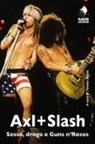 T. Brook - Axl + Slash. Sesso, droga e Guns n'Roses