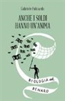 Gabriele Policardo - Anche i soldi hanno un'anima. Biologia del denaro