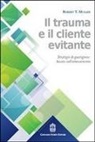 Robert T. Muller, C. Zaccagnini, G. C. Zavattini - Il trauma e il cliente evitante. Strategie di guarigione basate sull'attaccamento