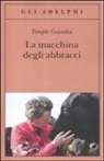 Temple Grandin, Catherine Johnson - La macchina degli abbracci. Parlare con gli animali