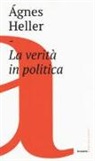 Ágnes Heller - La verità in politica