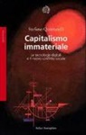 Stefano Quintarelli - Capitalismo immateriale. Le tecnologie digitali e il nuovo conflitto sociale