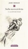 John Berger, M. Nadotti - Sulla motocicletta