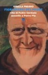 Gisella Pagano - Fiori sparsi del padre. Vita di Padre Carmelo accanto a Padre Pio