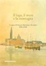 D. Catino, G. Fanfani, T. Giudicetti Lovaldi, C. Imboden Luperto - Il lago, il mare e la montagna. Le opere di Renato Martinoni e la critica (1983-2018)
