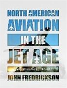 John Fredrickson - North American Aviation in the Jet Age