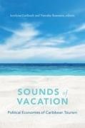 Jocelyne Guilbault, Jocelyne Rommen Guilbault, Timothy Rommen, Jocelyne Guilbault, Timothy Rommen - Sounds of Vacation Political Economies of Caribbean Tourism