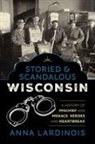 Anna Lardinois - Storied & Scandalous Wisconsin