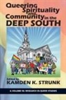 Kamden K. Strunk - Queering Spirituality and Community in the Deep South