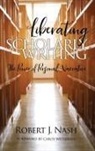 Robert Nash, Robert J. Nash - Liberating Scholarly Writing