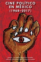 Adriana Estrada Álvarez, Maricruz Castro Ricalde, Nicolas Defosse, Nicola Défossé, Nicolas Défossé, Diego Zavala Scherer... - Cine político en México (1968-2017)