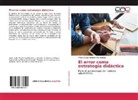 Miguel Ángel Bandera Hernandez - El error como estrategia didáctica