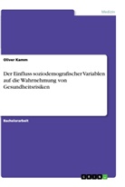 Oliver Kamm - Der Einfluss soziodemografischer Variablen auf die Wahrnehmung von Gesundheitsrisiken