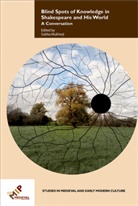 Subha (EDT) Mukherji, Subh Mukherji, Subha Mukherji - Blind Spots of Knowledge in Shakespeare and His World