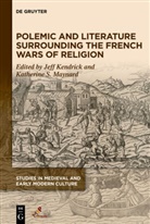 Jeff (EDT)/ Maynard Kendrick, Jef Kendrick, Jeff Kendrick, Katherine Maynard, Katherine S Maynard, Katherine S. Maynard... - Polemic and Literature Surrounding the French Wars of Religion