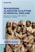 Jessica Brantley, Jessica Caroline Brantley, Jessica Caroline (Professor of English Brantley, Elizabeth C Teviotdale, Jessic Caroline Brantley, Elizabeth Cover Teviotdale... - Reassessing Alabaster Sculpture in Medieval England