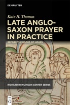 Kate Thomas, Kate H Thomas, Kate H. Thomas - Late Anglo-saxon Prayer in Practice